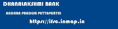 DHANALAKSHMI BANK  ANDHRA PRADESH PUTTAPARTHI    ifsc code